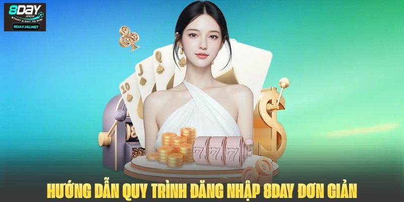 Hướng dẫn quy trình đăng nhập 8DAY đơn giản