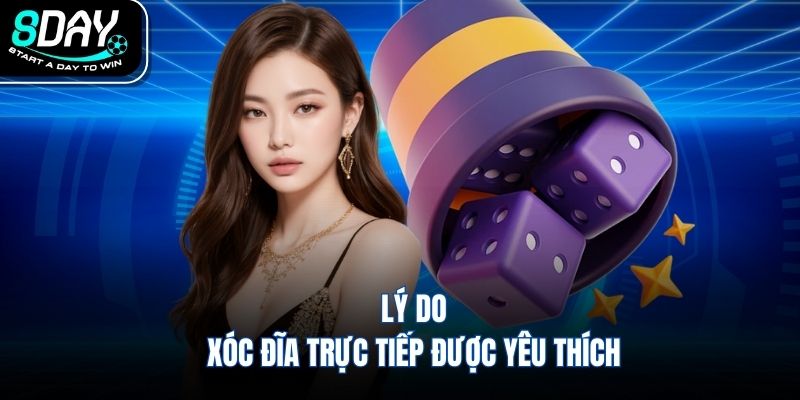 Lý do xóc đĩa trực tiếp được yêu thích