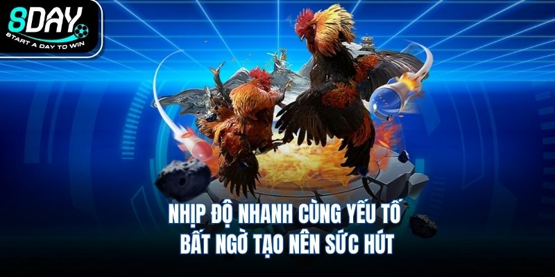Nhịp độ nhanh cùng yếu tố bất ngờ tạo nên sức hút