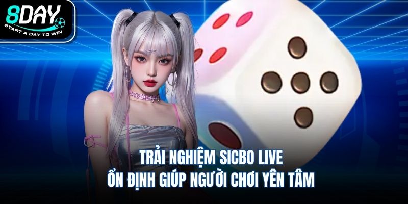 Trải nghiệm sicbo live ổn định giúp người chơi yên tâm